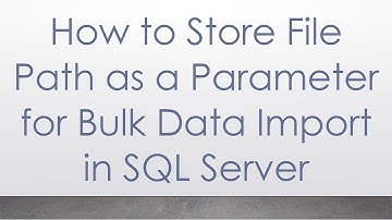 How to Store File Path as a Parameter for Bulk Data Import in SQL Server
