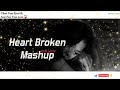 💔 Heart Broken Mashup 2025 | Most Emotional Sad Songs 😢 | Chillout Vibes 🎶