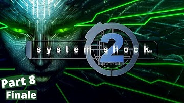 System Shock 2 Part 8 Finale - No Commentary