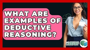 What Are Examples Of Deductive Reasoning? - The Language Library