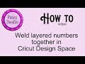 How to weld two layered numbers together in Cricut Design Space.
