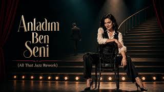 Anladım Ben Seni (All That Jazz Rework)