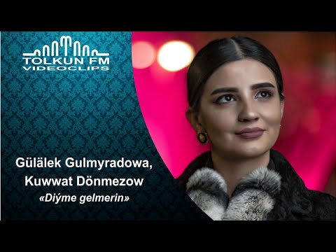 Gllek Gulmyradowa feat Kuwwat Dnmezow   Dime gelerin