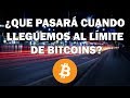 Que pasara cuando lleguemos al límite de Bitcoins