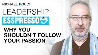Why You Shouldn't Follow Your Passion | Beyond Leadership