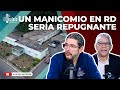 ABRIR UN MANICOMIO EN RD SERÍA REPUGNANTE (EL RECETARIO)