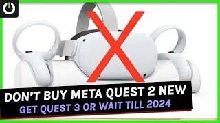 Don’t Buy Meta Quest 2 New Anymore