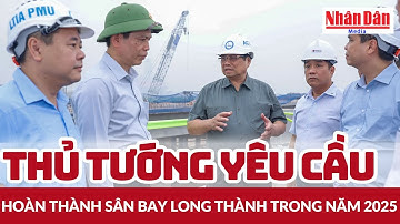 Thủ tướng yêu cầu hoàn thành sân bay Long Thành trong năm 2025 | Báo Nhân Dân
