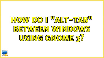 Ubuntu: How do I "alt-tab" between windows using Gnome 3? (6 Solutions!!)