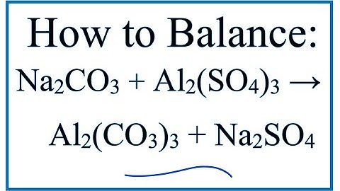 How to Balance Na2CO3 + Al2(SO4)3 = Al2(CO3)3 + Na2SO4 (Sodium carbonate + Aluminum sulfate)