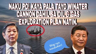 NAKU PO! KAYA PALA TAYO WINATER CANNON DAHIL SA OIL &amp; GAS EXPLORATION PLAN NATIN.