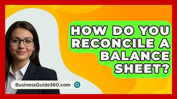 How Do You Reconcile A Balance Sheet? - BusinessGuide360.com