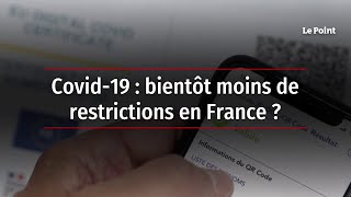 Covid-19 : bientôt moins de restrictions en France ?