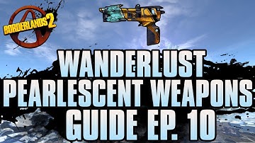 BORDERLANDS 2 | *Wanderlust* Pearlescent Weapons Guide