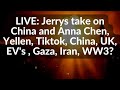 Live jerrys take on china and anna chen yellen tiktok china uk evs  gaza iran