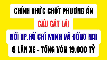 Chốt Phương Án Cầu Cát Lái Nối TP.HCM Và Đồng Nai Quy Mô 8 Làn Xe Tổng Vốn 19.000 Tỷ Toàn Cảnh