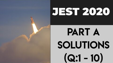 JEST Physics 2020 Solutions | Part A | Q: 1 - 10 ||✓