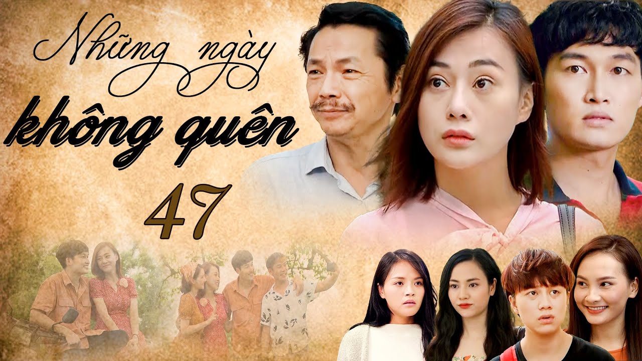NHỮNG NGÀY KHÔNG QUÊN - Tập 47 | Phim Bộ Tình Cảm Gia Đình Hay Nhất 2025 | Phim Việt Nam Bất Hủ