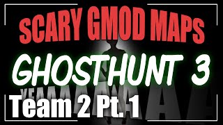 Scary Gmod Maps: Ghost Hunt 3 | Team 2 [Poly & Rippie] PART 1