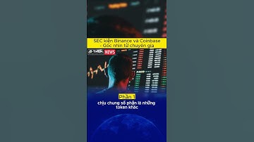 1. SEC khởi kiện Binance và Coinbase - Góc nhìn chuyên gia - phần 1| Crypto | Forex | Chứng khoán