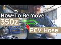 How to Remove a 350z PCV Hose | Step-by-Step DIY Guide