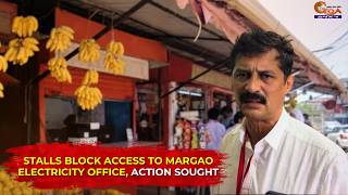 Stalls Block Access To Margao Electricity Office, Action Sought