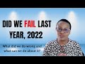Did we FAIL last year, 2022?