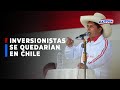 🔴🔵Triunfo de Pedro Castillo generaría que inversiones se queden en Chile y no vayan a Perú