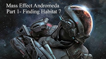 Mass Effect Andromeda | Part 1 | The Beginning Gameplay | Finding Habitat 7