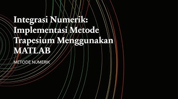 INTEGRASI NUMERIK || IMPLEMENTASI METODE TRAPESIUM MENGGUNAKAN MATLAB