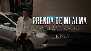 Video thumbnail of "Prenda De Mi Alma - Virlán García | 2017 | ( LETRA )"