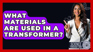 What Materials Are Used In A Transformer? - Science Through Time