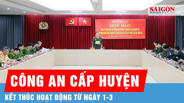 Cách thức giải quyết các vụ án khi bỏ Công an cấp huyện từ ngày 1-3 | Thời sự