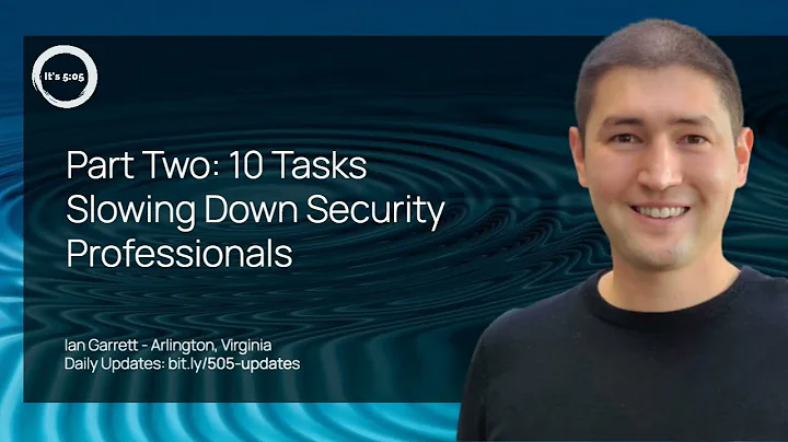 Part Two: 10 Tasks Slowing Down Security Professionals. August 29, 2023 story by Ian Garrett