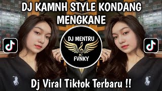 DJ KMNH STYLE KONDANG MENGKANE VIRAL TIKTOK TERBARU 2025 YANG KALIAN CARI