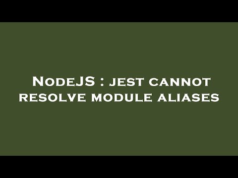 NodeJS : jest cannot resolve module aliases
