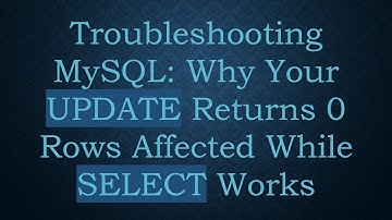 Troubleshooting MySQL: Why Your UPDATE Returns 0 Rows Affected While SELECT Works