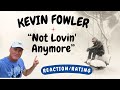 Kevin Fowler -- Not Lovin&#39; Anymore  [REACTION/GIFT REQUEST]