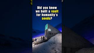 Did You Know We Built a Vault for Humanity’s Seeds?