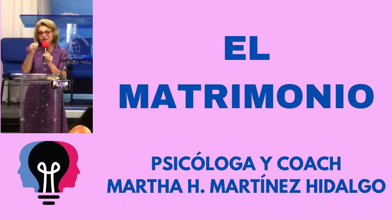 EL MATRIMONIO. Psicóloga y Coach Martha H. Martínez Hidalgo - YouTube