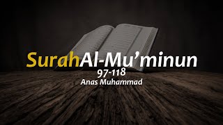Surat Al Mu'minun (97-118) - Anas Muhammad