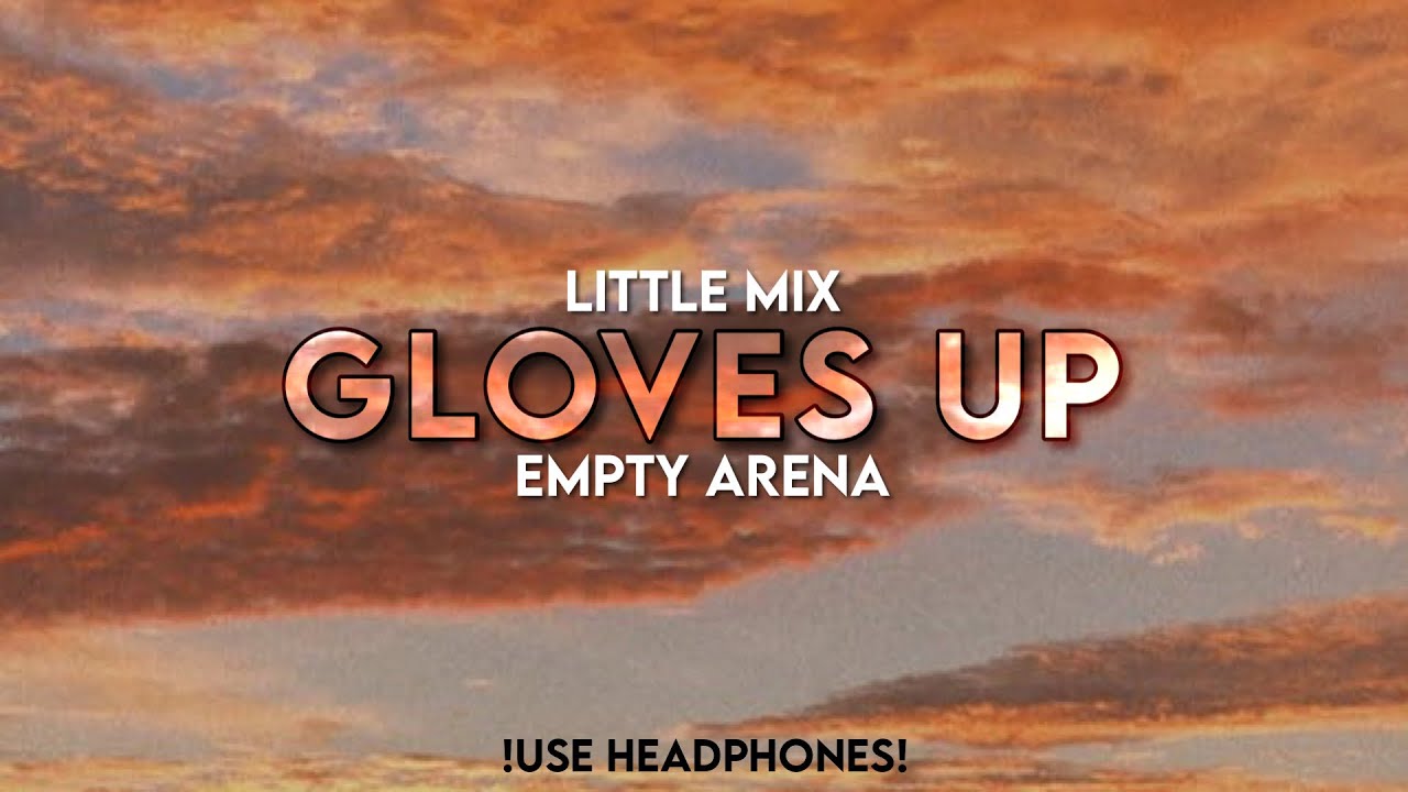 Little Mix - Gloves Up | Empty Arena