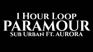 Sub Urban - PARAMOUR (1 Hour Loop) Ft. AURORA