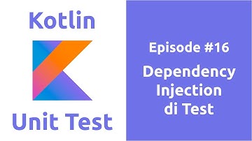 Belajar Kotlin Unit Test - 16 Dependecy Injection di Test
