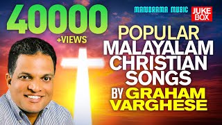 Popular Christian Songs by Graham Varghese | Kester | Non Stop Super Hit Malayalam Christian Songs