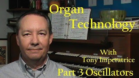 Organ Technology part 3, Oscillators