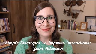 Simple Strategies To Improve Interactions: Joint Attention