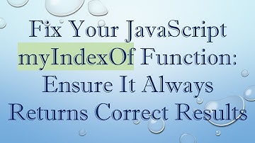 Fix Your JavaScript myIndexOf Function: Ensure It Always Returns Correct Results