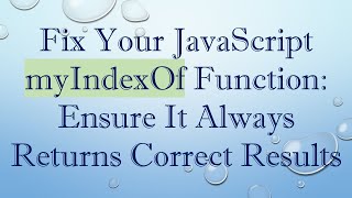 Fix Your JavaScript myIndexOf Function: Ensure It Always Returns Correct Results