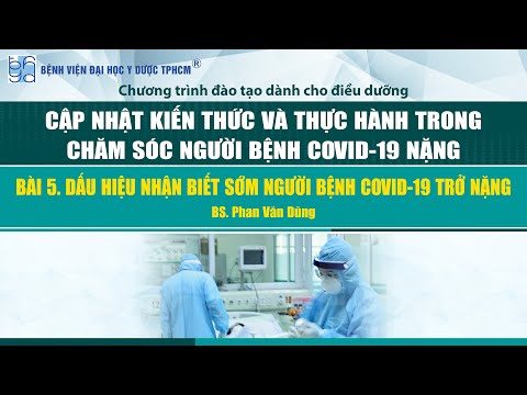 Bài 5. Dấu hiệu nhận biết sớm người bệnh Covid-19 trở nặng - BS. Phan Văn Dũng